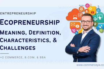 Ecopreneurship - Meaning, Definitions, Characteristics, and Challenges